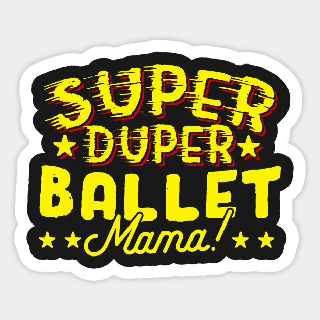 Super Duper Ballet Mama Sticker by thingsandthings